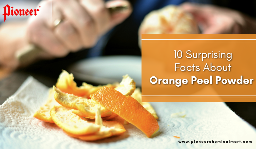 10 Surprising Facts About Orange Peel Powder | Pioneer Chemicals