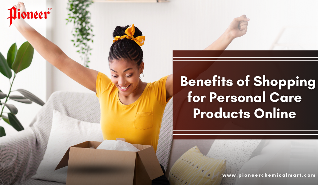 Benefits of Shopping for Personal Care Products Online | Pioneer Chemicals