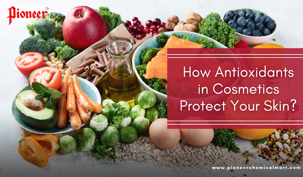 How Antioxidants in Cosmetics Protect Your Skin? Pioneer Chemicals