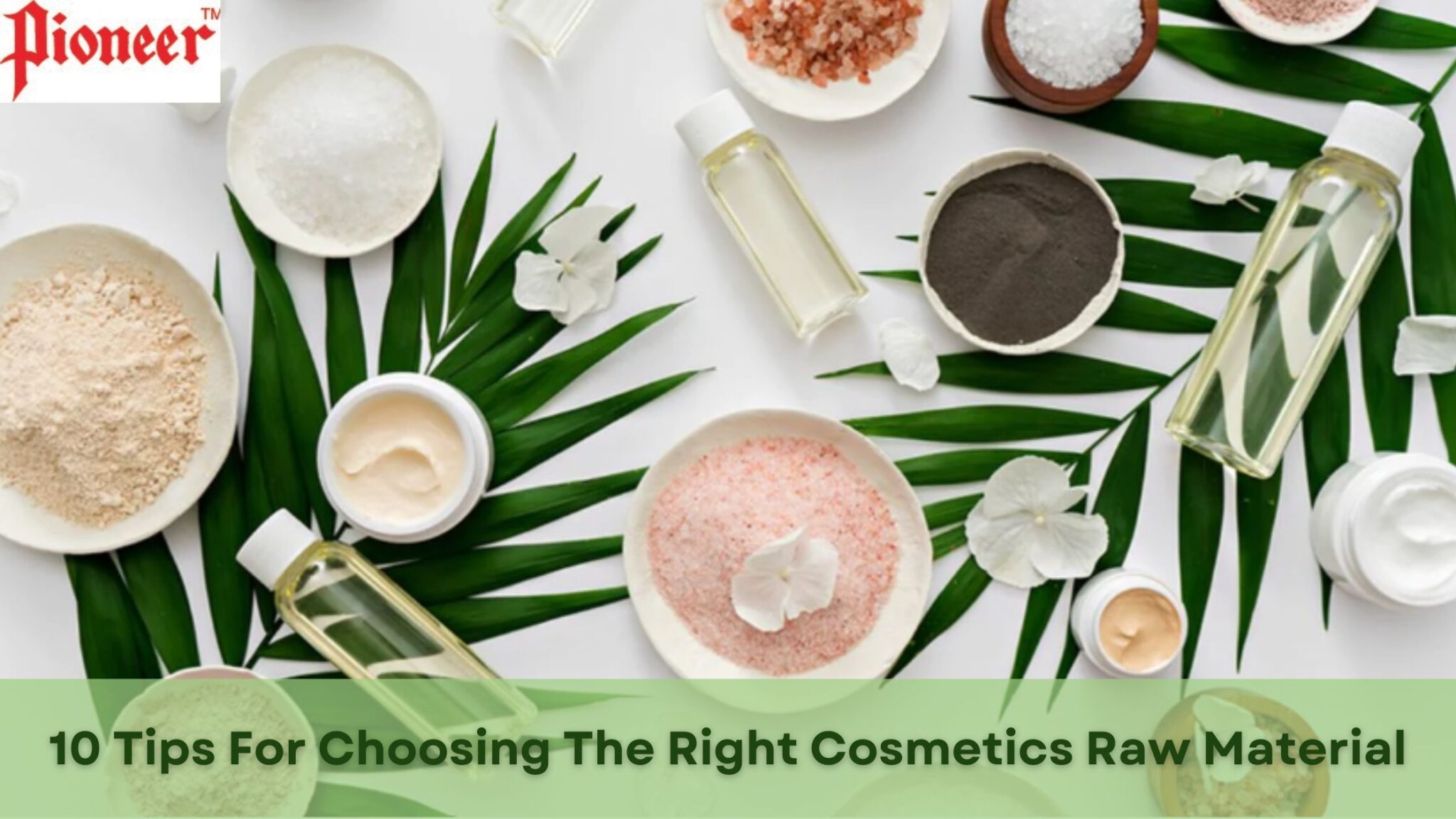 10 Tips for Choosing the Right Cosmetics Raw Materials