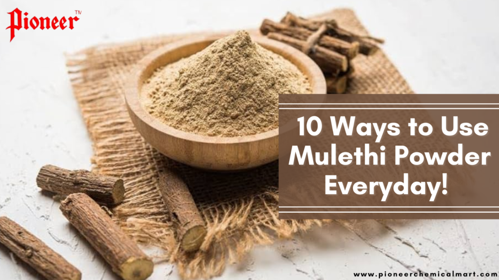 10 Ways to Use Mulethi Powder Everyday! Pioneer Chemicals